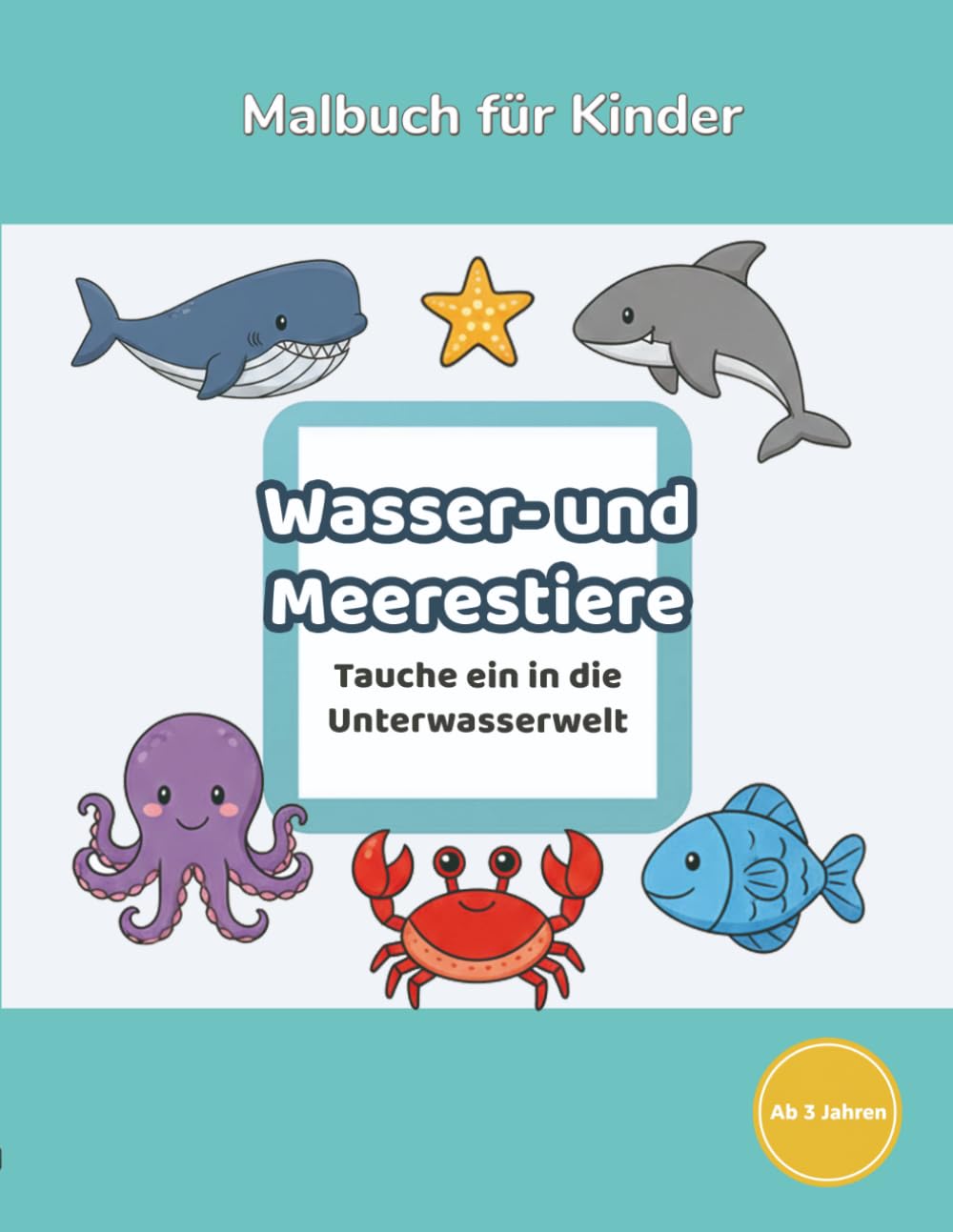 Amayas Malwelt: Band 4 Wasser- und Meerestiere: Malbuch für Kinder ab 3 Jahren (Amayas Malwelt - Entdecke die Welt)