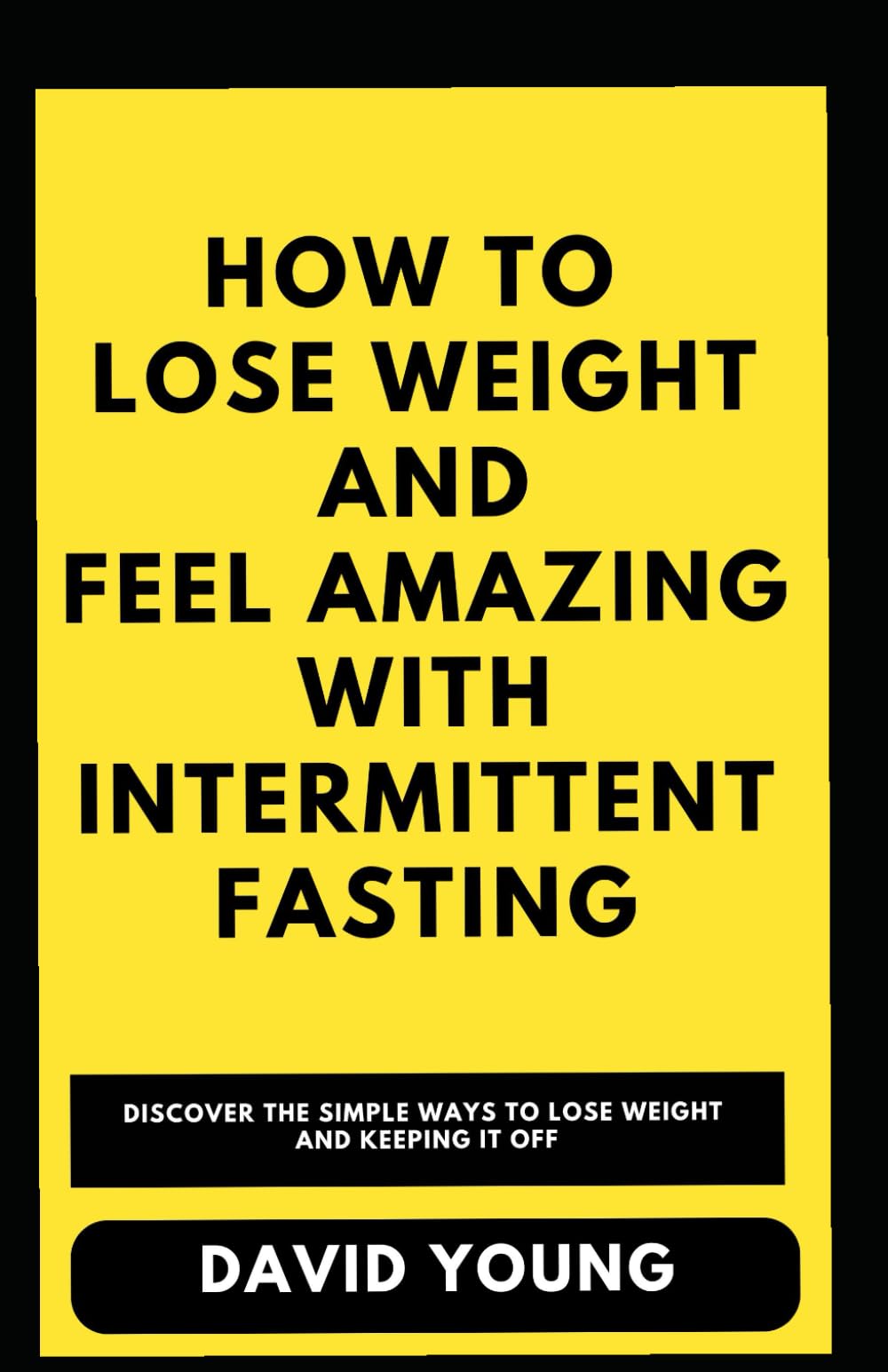 How To Lose Weight and Feel Amazing with Intermittent Fasting