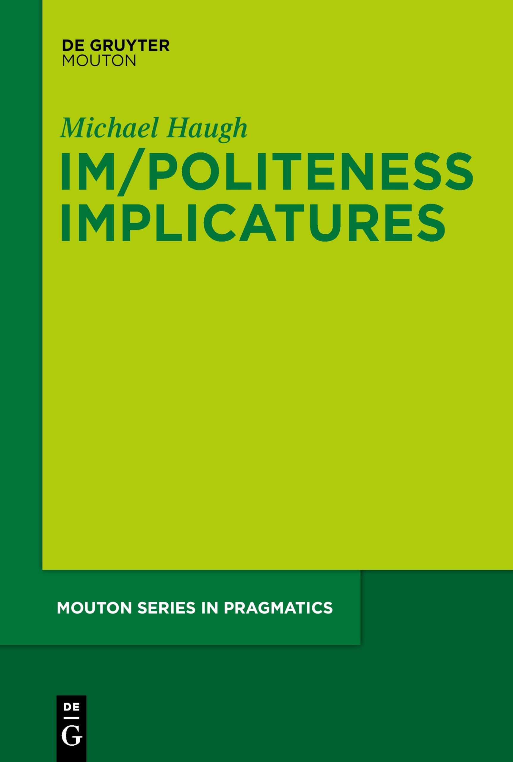 Im/Politeness Implicatures: 11 (Mouton Series in Pragmatics [MSP], 11)