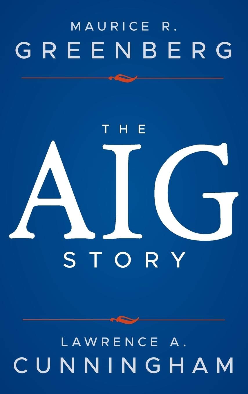 The AIG Story: + Website by Maurice R. Greenberg, Lawrence A. Cunningham...