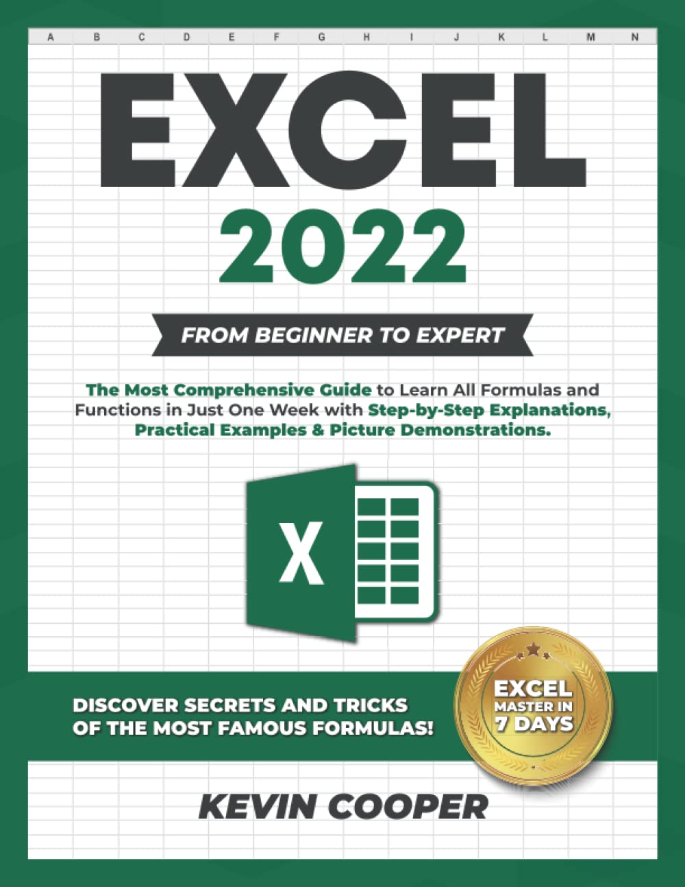 Excel 2022: The Most Comprehensive Guide to Learn All Formulas and Functions in Just One Week with Step-by-Step Explanations, Practical Examples, & Picture Demonstrations.