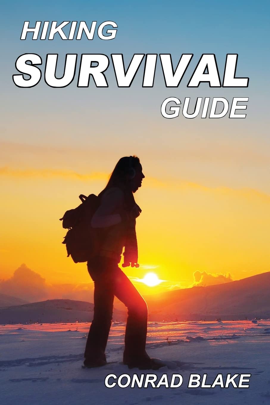 Hiking Survival Guide: Basic Survival Kit and Necessary Survival Skills to Stay Alive in the Wilderness: Volume 1 (Survival Guide Books for Hiking and Backpacking)