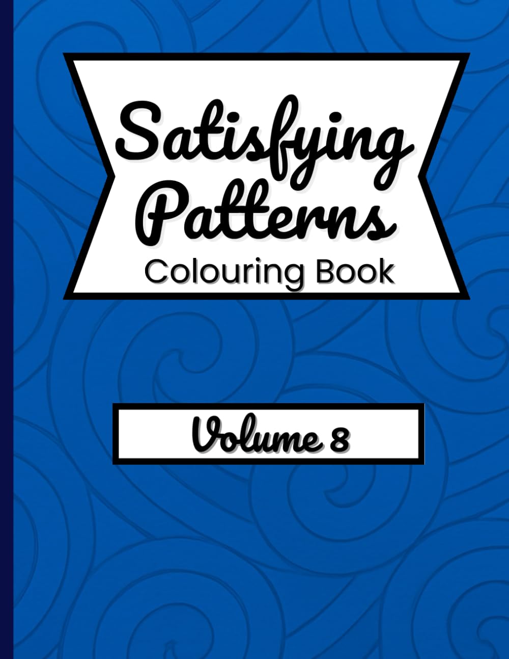 Satisfying Patterns Colouring Book – Volume 8: Relaxing Designs for Stress Relief