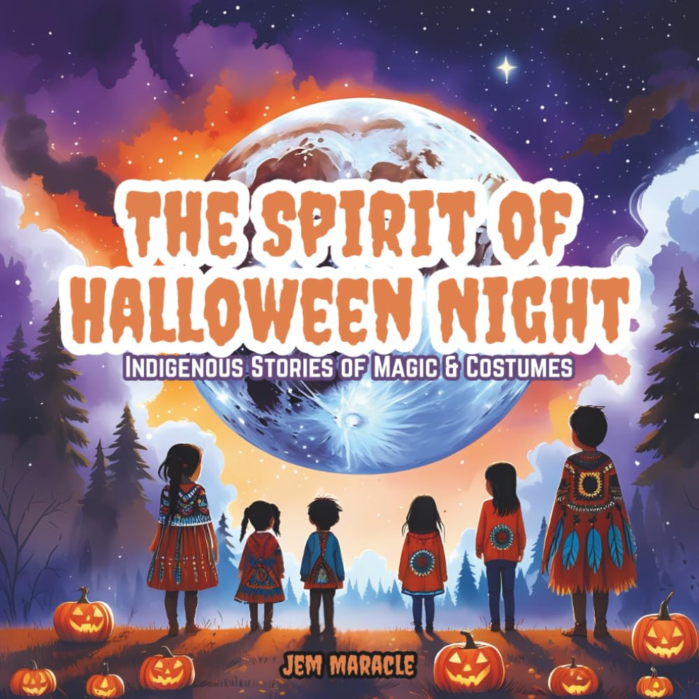 The Spirit of Halloween Night: Indigenous Stories of Magic & Costumes - A gentle Indigenous-themed Halloween story for children ages 3–8