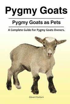 Pygmy Goats. Pygmy Goats as Pets A Complete Guide For Pygmy Goats Owners.