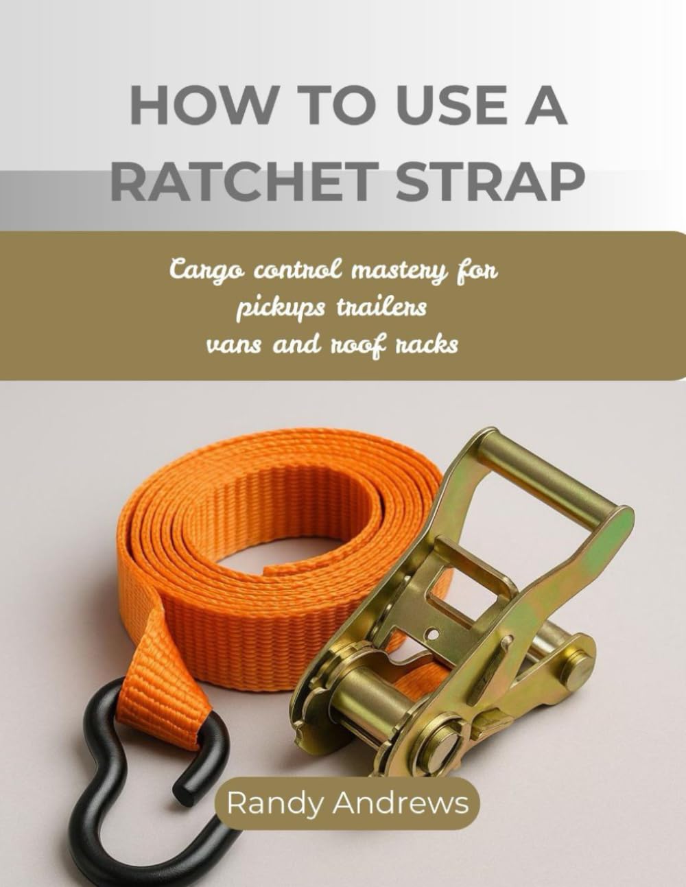 HOW TO USE A RATCHET STRAP: Cargo control mastery for pickups trailers vans and roof racks