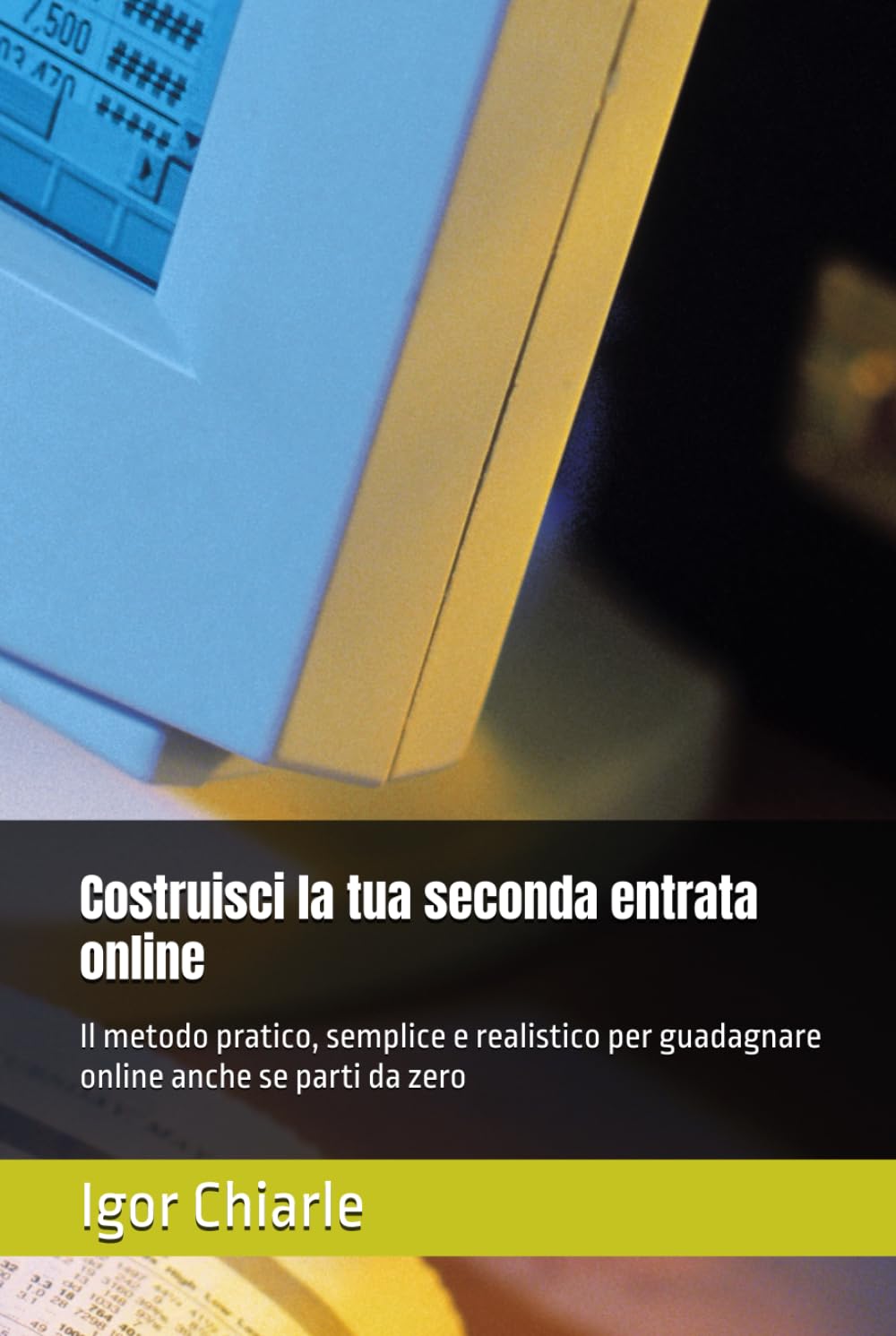 Costruisci la tua seconda entrata online: Il metodo pratico, semplice e realistico per guadagnare online anche se parti da zero (Business, Vendita e Comunicazione Professionale)