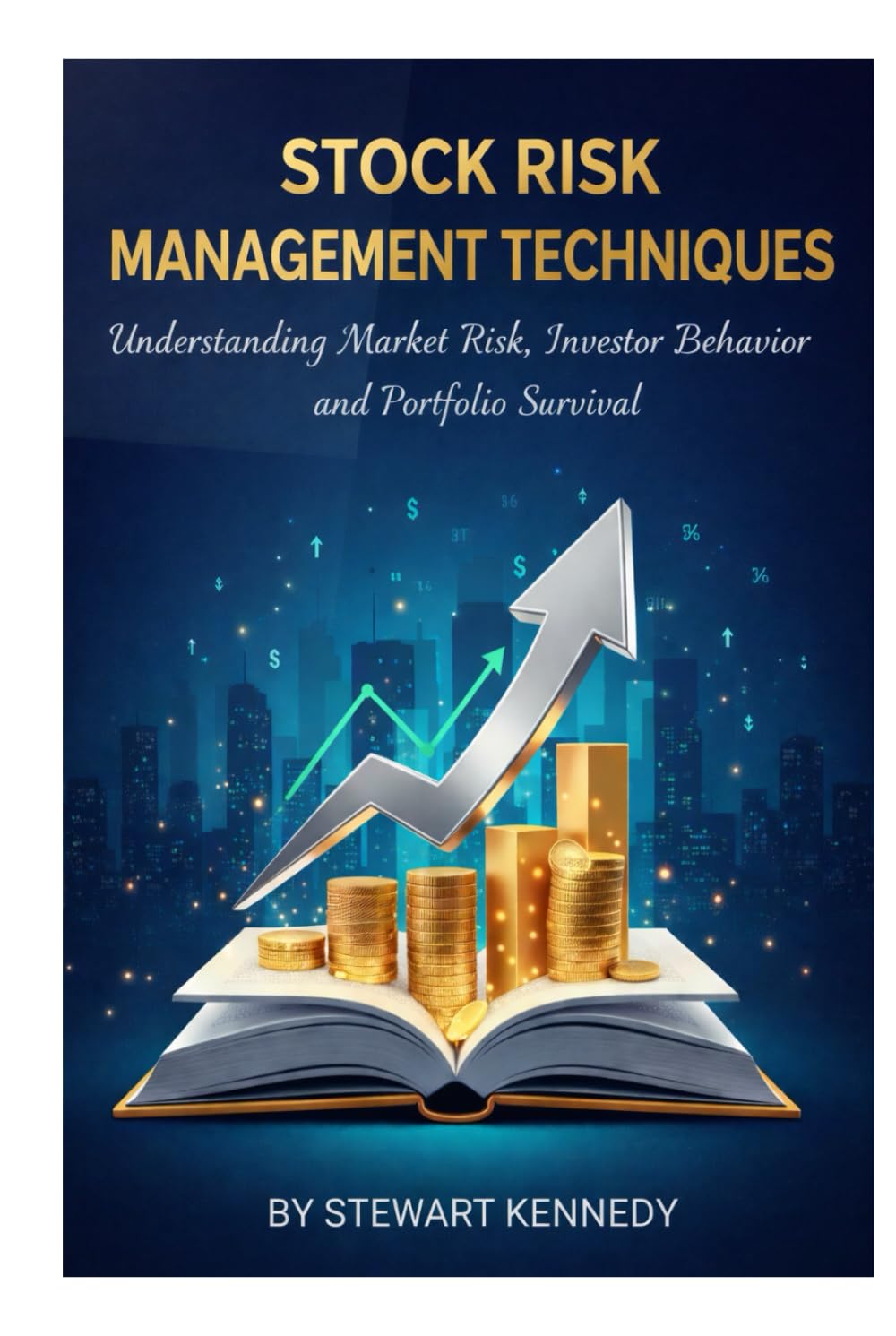 Stock Risk Management Techniques: Understanding Market Risk, Investor Behavior and Portfolio Survival (The Investing Essentials Library)