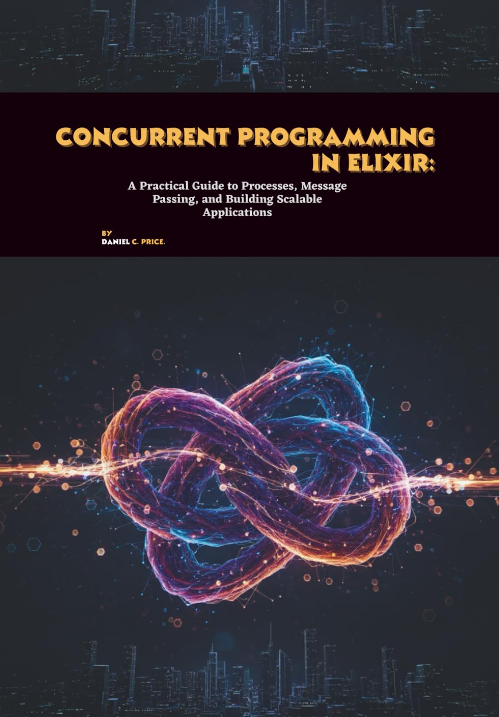 Concurrent Programming in Elixir: A Practical Guide to Processes, Message Passing, and Building Scalable Applications