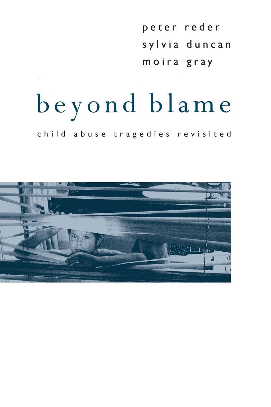 Beyond Blame: Child Abuse Tragedies Revisited