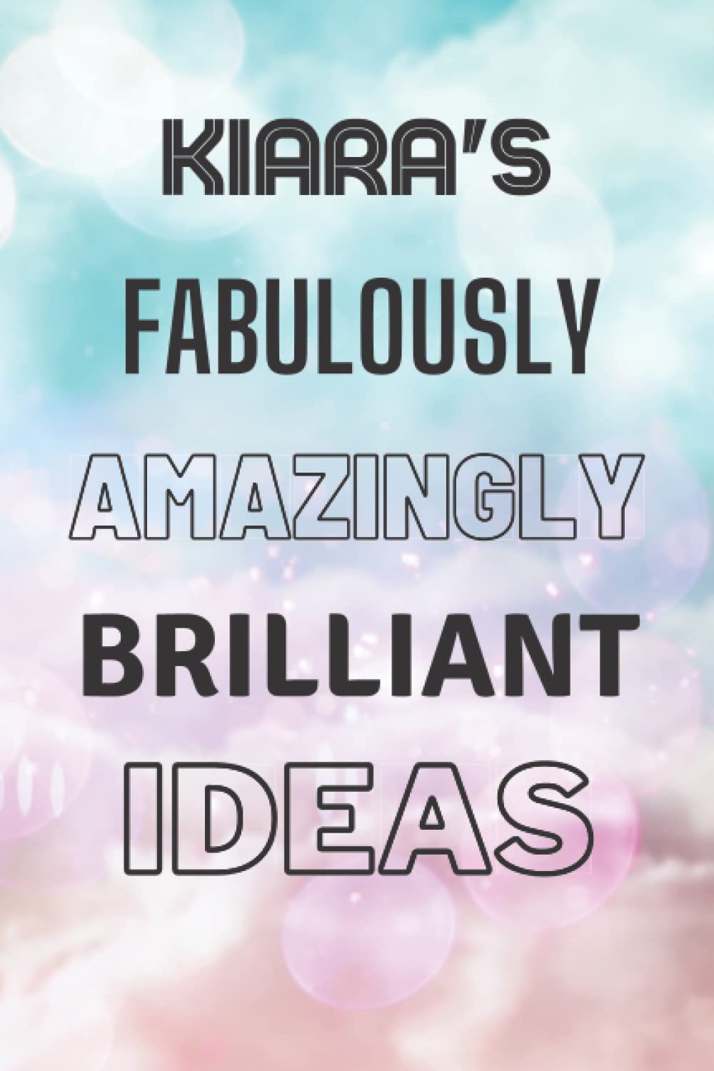 Kiara's Fabulously Amazingly Brilliant Ideas: Personalised Name Journal for Kiara - Lined Notebook Birthday Present for Kiara - 6x9 inches - 110 pages