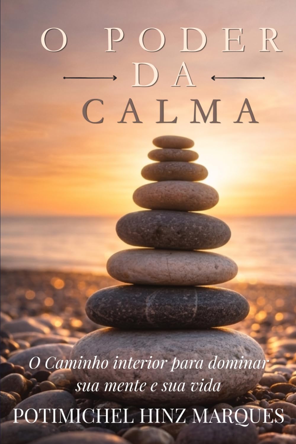 O Poder Da Calma: O Caminho Interior para dominar sua mente e sua vida