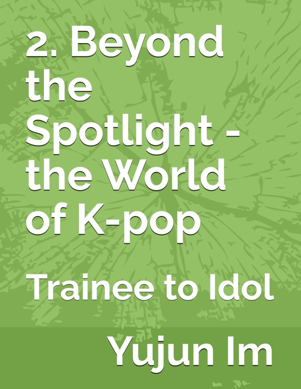 2. Beyond the Spotlight - the World of K-pop: Trainee to Idol (Korea POP - beyond the Spotlight)      Paperback – May 3, 2025