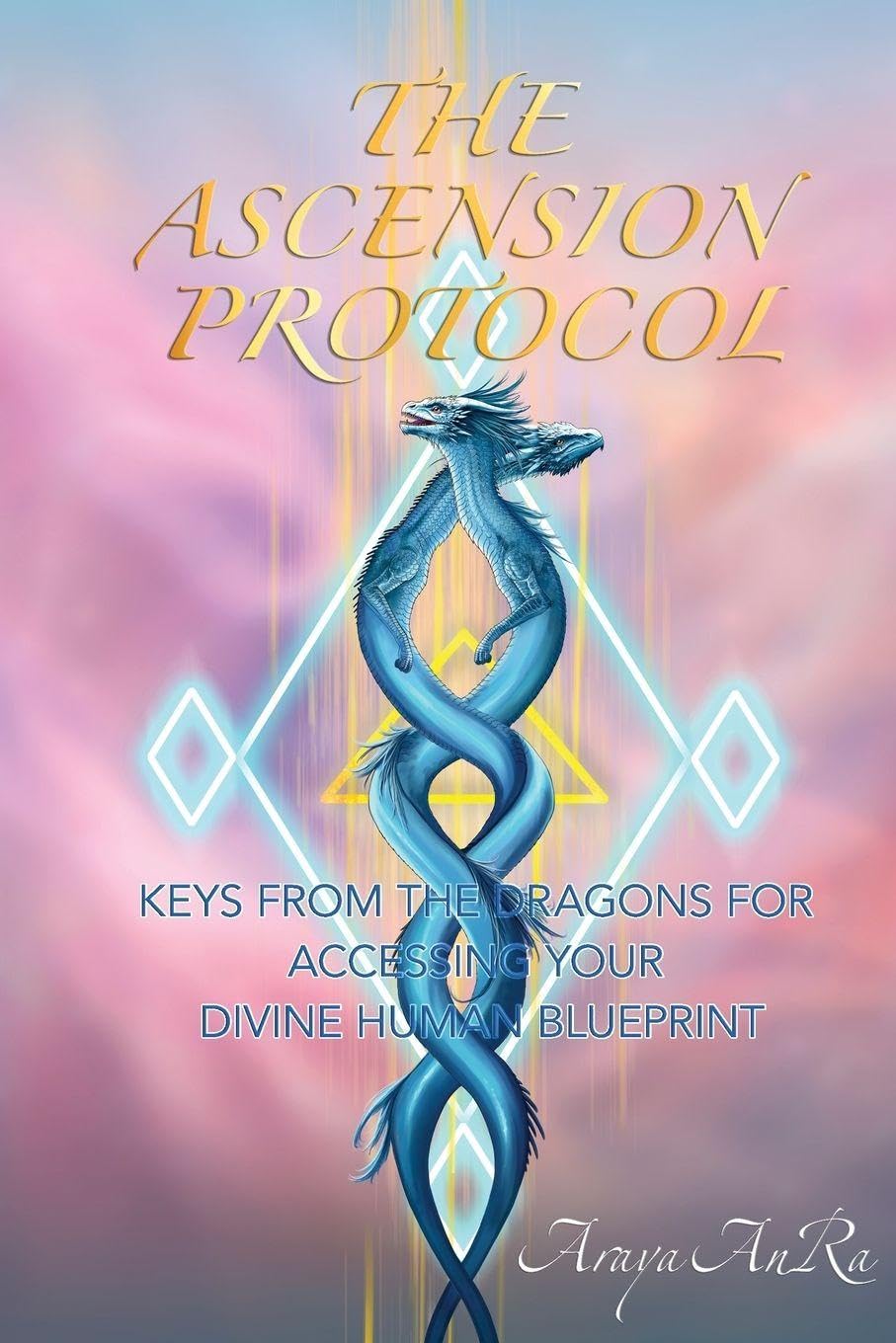 The Ascension Protocol: Keys from the Dragons for Accessing Your Divine Human Blueprint      Paperback – March 22, 2025