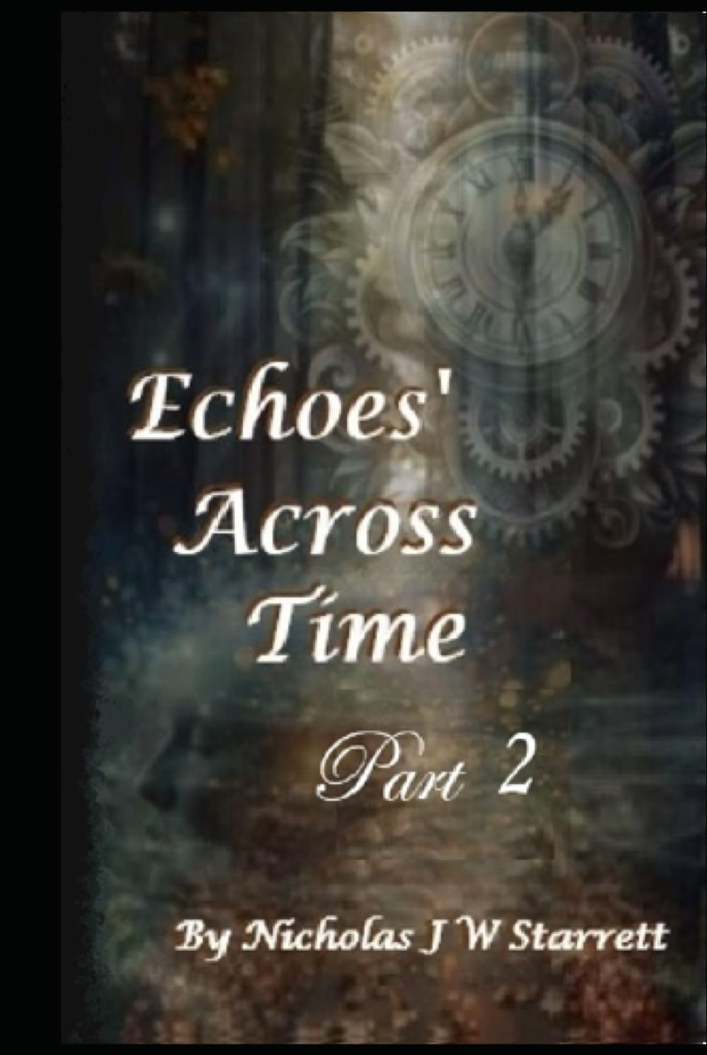 Echoes Across Time - Part 2: Sci-Fi - Time Travel - Action - Romance - Thriller - Science Fiction - Cyberpunk (Books By Nicholas J W Starrett)