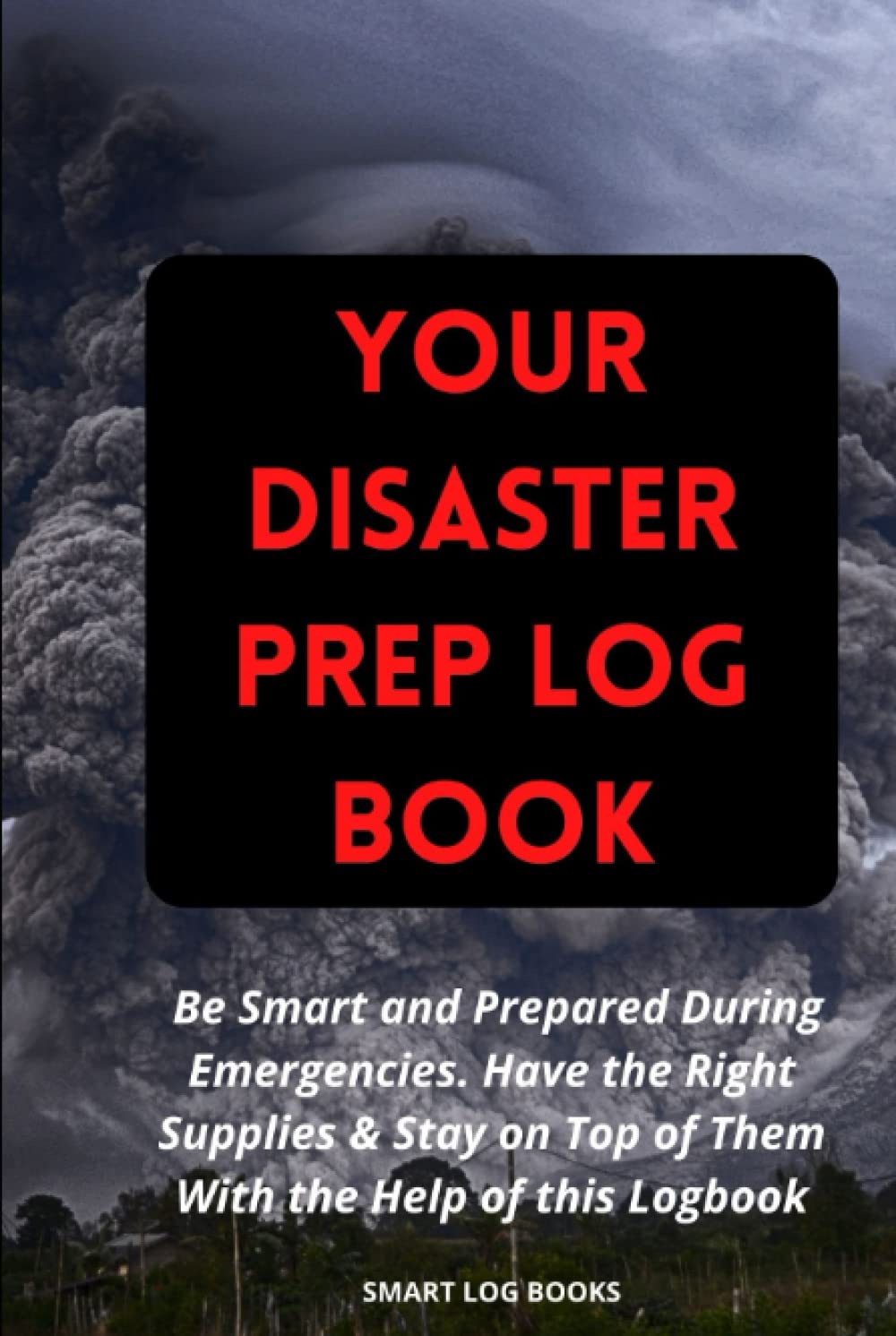 Your Disaster Prep Log Book: Disaster and Calamity Preparation Inventory Logbook For Survivalists and Preppers