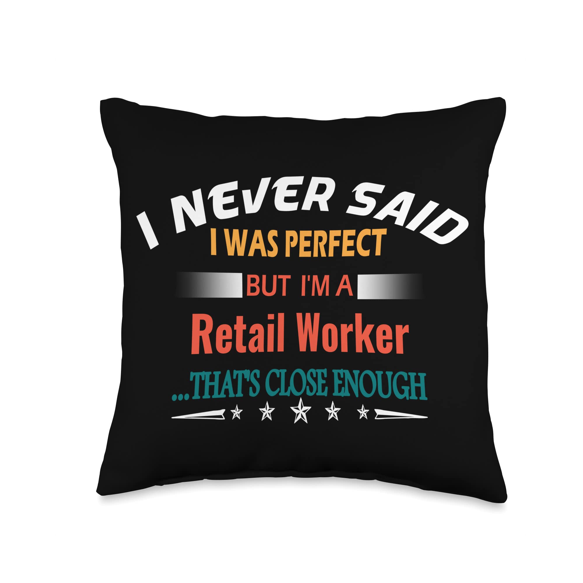 Funny Profession Retail Worker Gifts I Never Said I was Perfect Funny Profession Retail Worker Throw Pillow, 16x16, Multicolor
