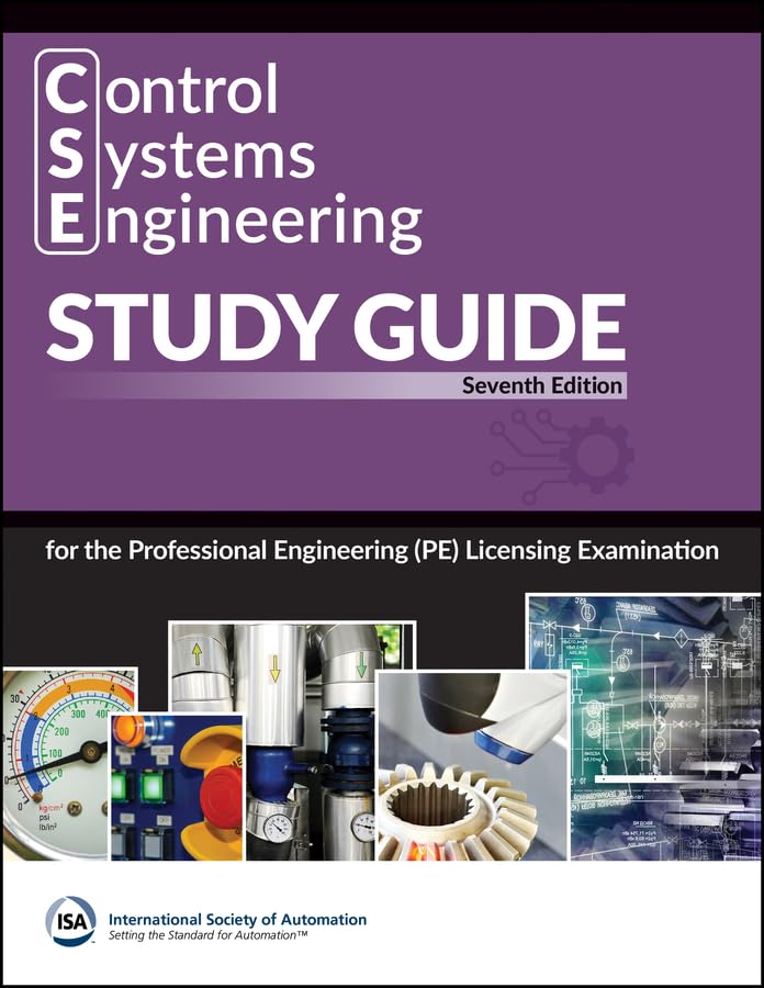 Control Systems Engineering (CSE) Study Guide: For the Professional Engineering (PE) Licensing Examination (International Society of Automation)