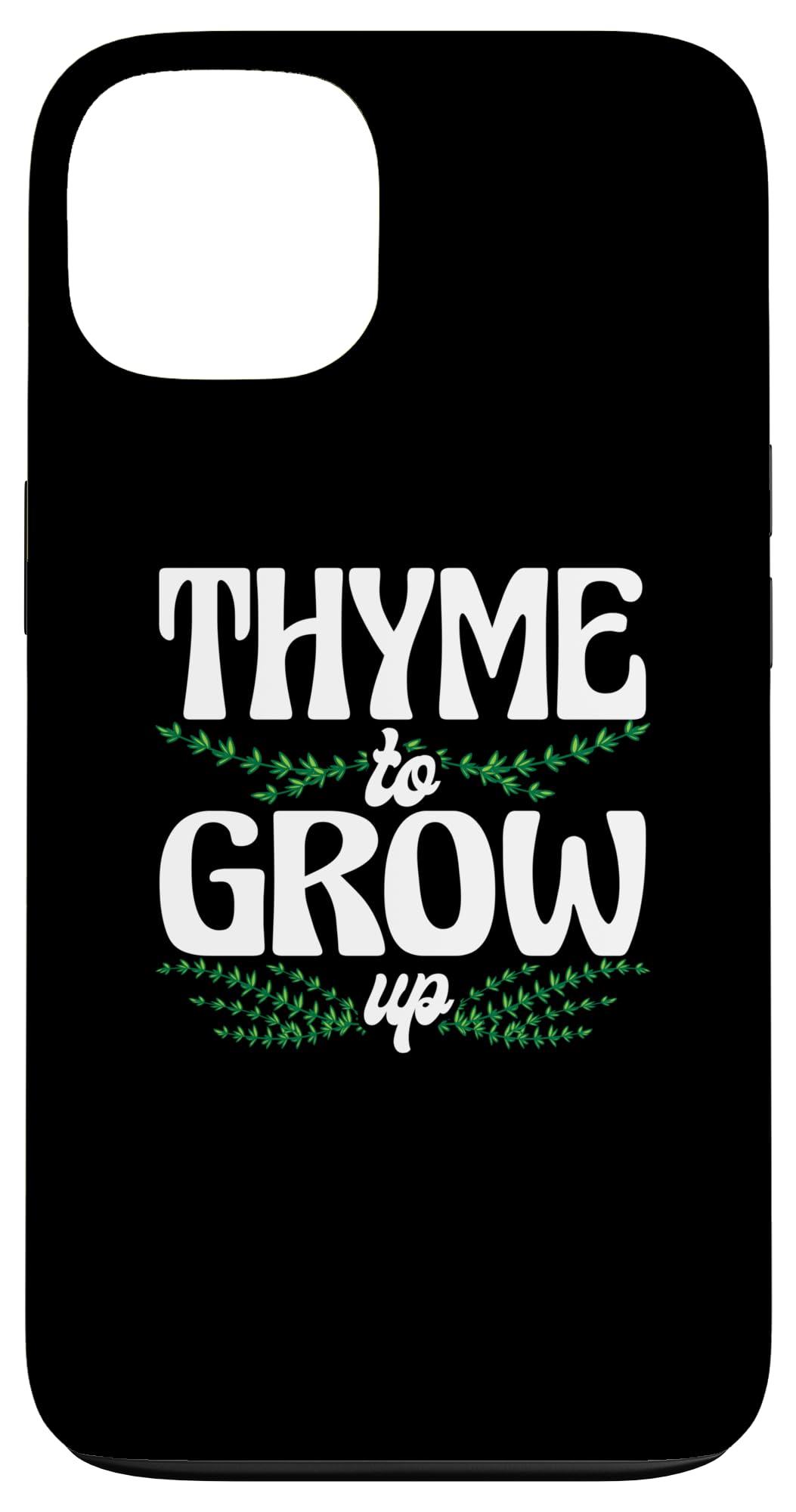 iPhone 13 Thyme To Grow Up Gardening Mint Basil Oregano Plant Case