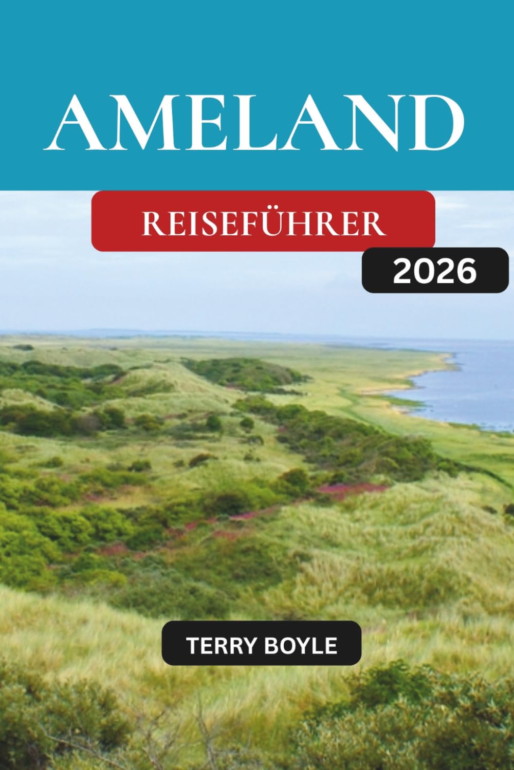 AMELAND-REISEFÜHRER 2026: Der vollständige Leitfaden zu Amelands Stränden, Natur, Radwegen, Dörfern, lokaler Küche, Outdoor-Abenteuern und Reisetipps