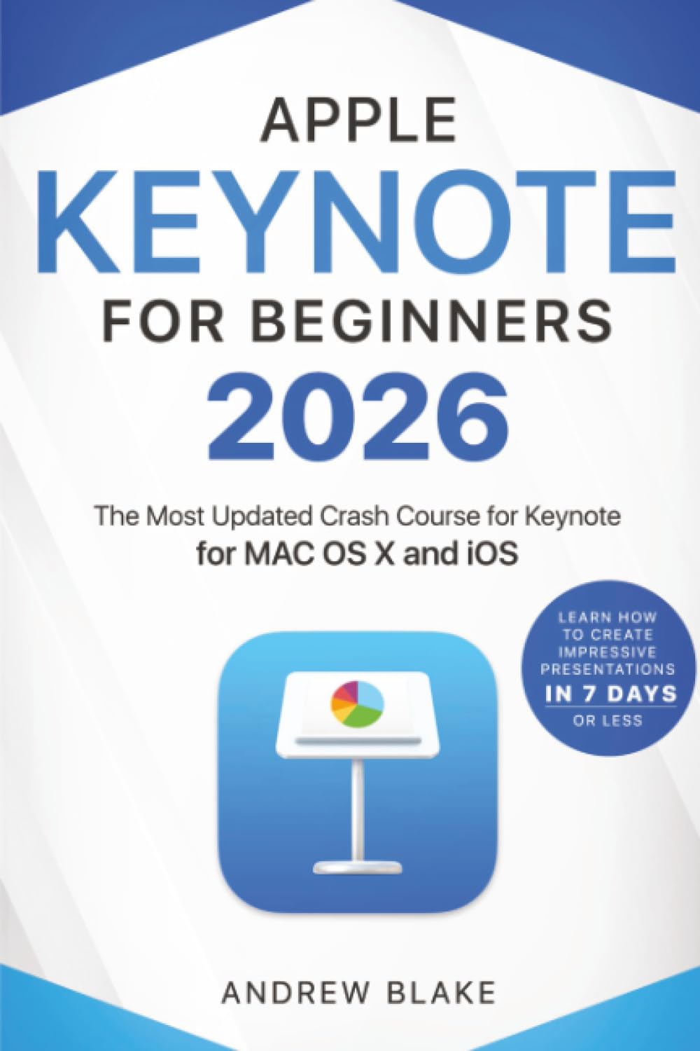 Keynote for Beginners: The Most Updated Crash Course for Keynote for MAC OS X and iOS | Learn How to Create Impressive Presentation in 7 Days or Less