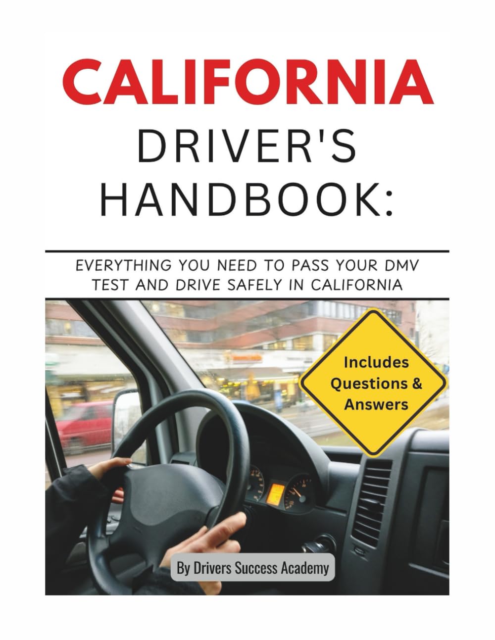 California Driver’s Handbook: Everything You Need to Pass Your DMV Test and Drive Safely in California