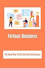 Virtual Business: The Ideal Way To Get Into Online Business