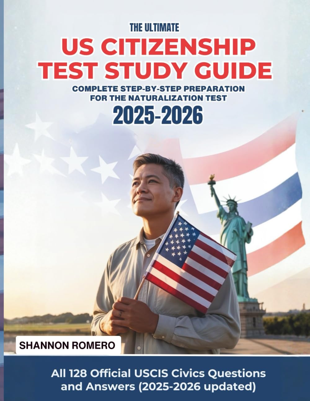 The Ultimate US Citizenship Test Study Guide 2025-2026: Complete Step-By-Step Preparation For The Naturalization Test | Includes All 128 USCIS Civics Questions With Clear Explanations And Answers