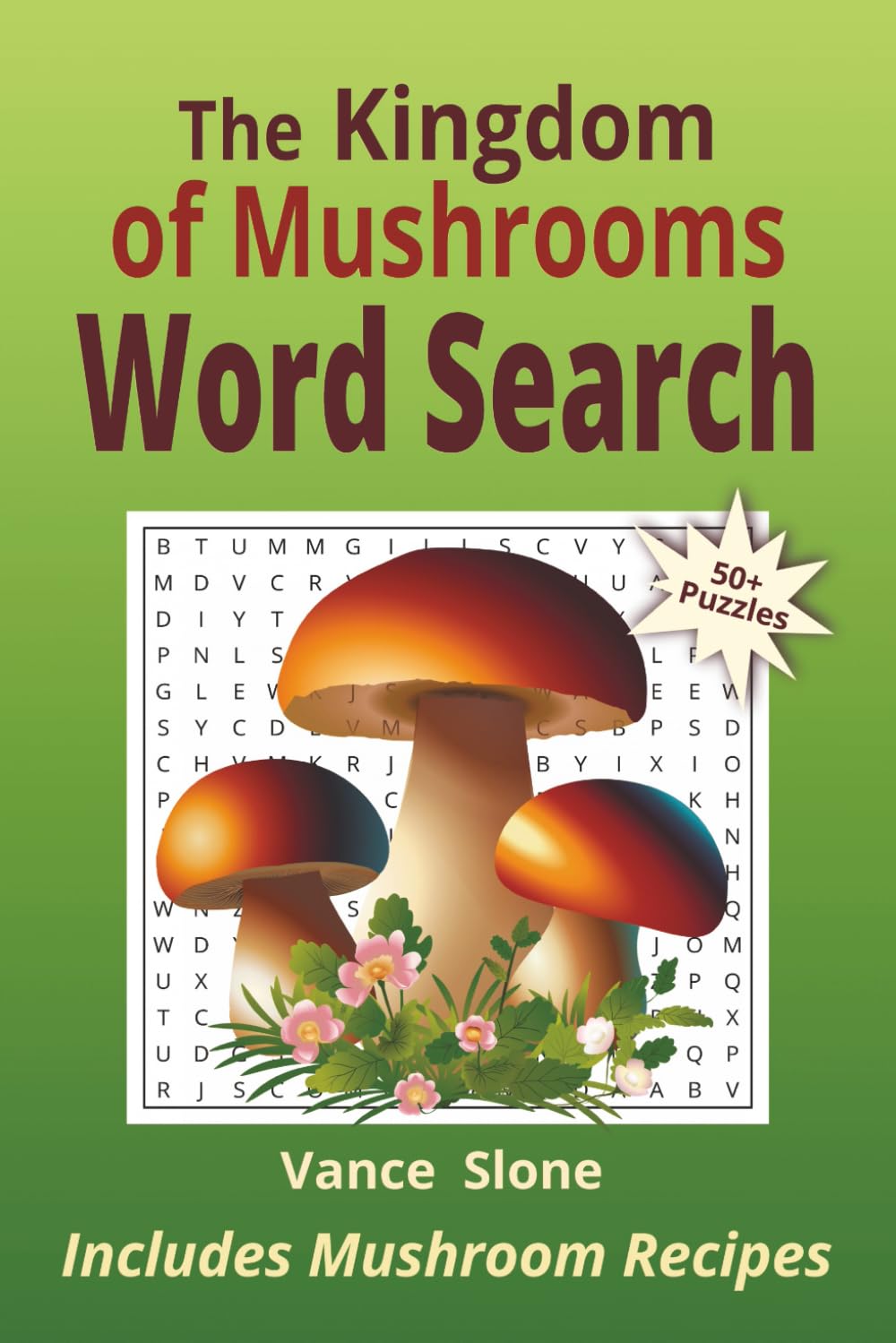 The Kingdom of Mushrooms Word Search: A Large-Print Puzzle Book with 50+ Puzzles about Types and Properties of Mushrooms, Their Role in Nature, and ... and Curious Minds | Includes Mushroom Recipes