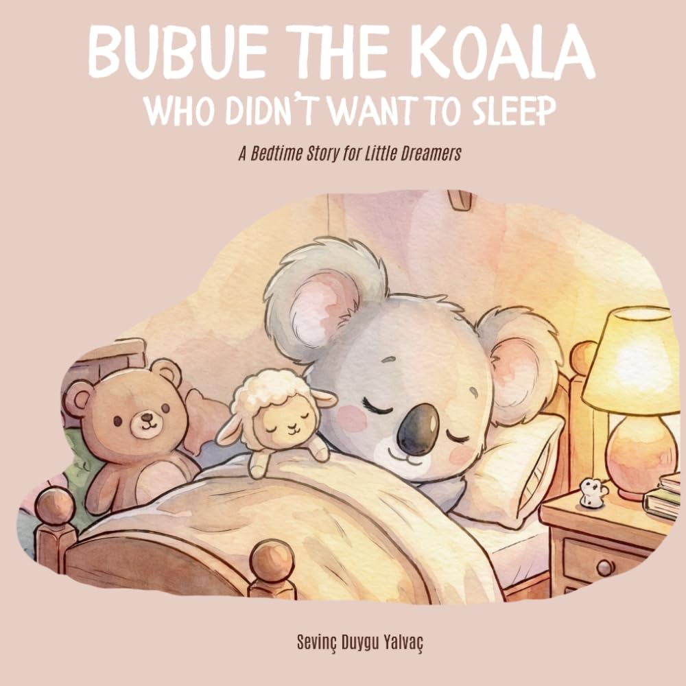 Bubue the Koala Who Didn't Want to Sleep: A Bedtime Story for Little Dreamers