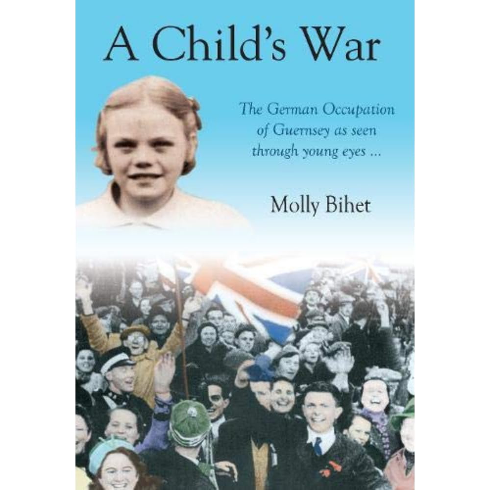 A Child's War: The Occupation of the Channel Islands Through a Child's Eyes