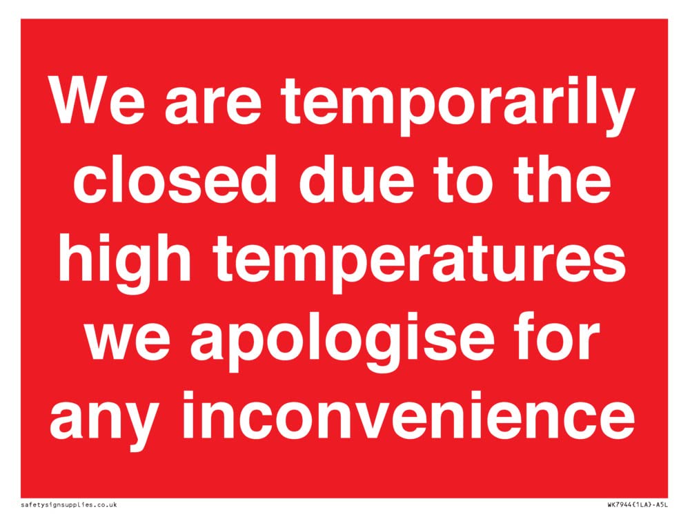 We are temporarily closed due to the high temperatures we apologise for any inconvenience Sign - ...