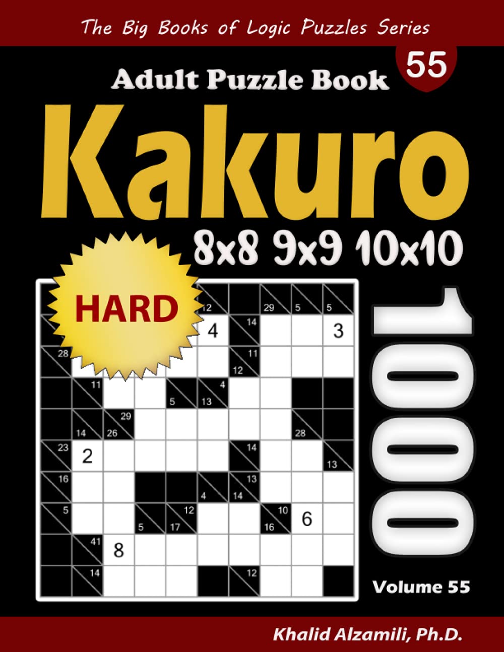 Kakuro Adult Puzzle Book: 1000 Hard Cross Sums (8x8, 9x9, 10x10) Puzzles (The Big Books of Logic Puzzles Series)
