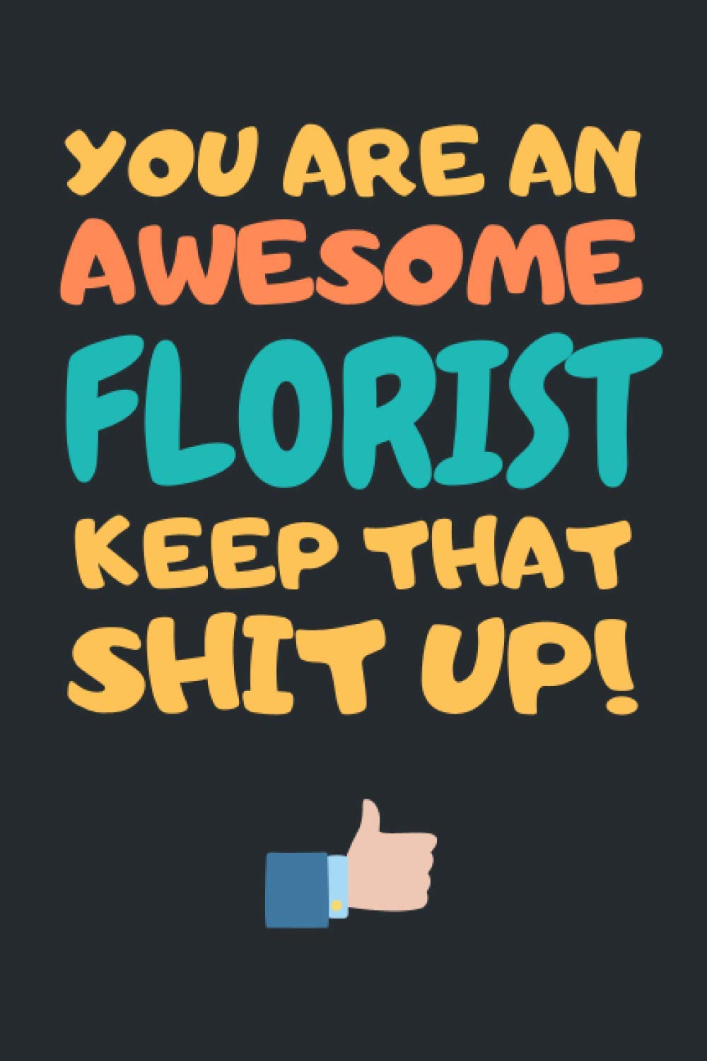 Florist Gifts: Blank Lined Notebook Journal Diary Paper, a Funny and Appreciation Gift for Florist to Write in (Volume 3)