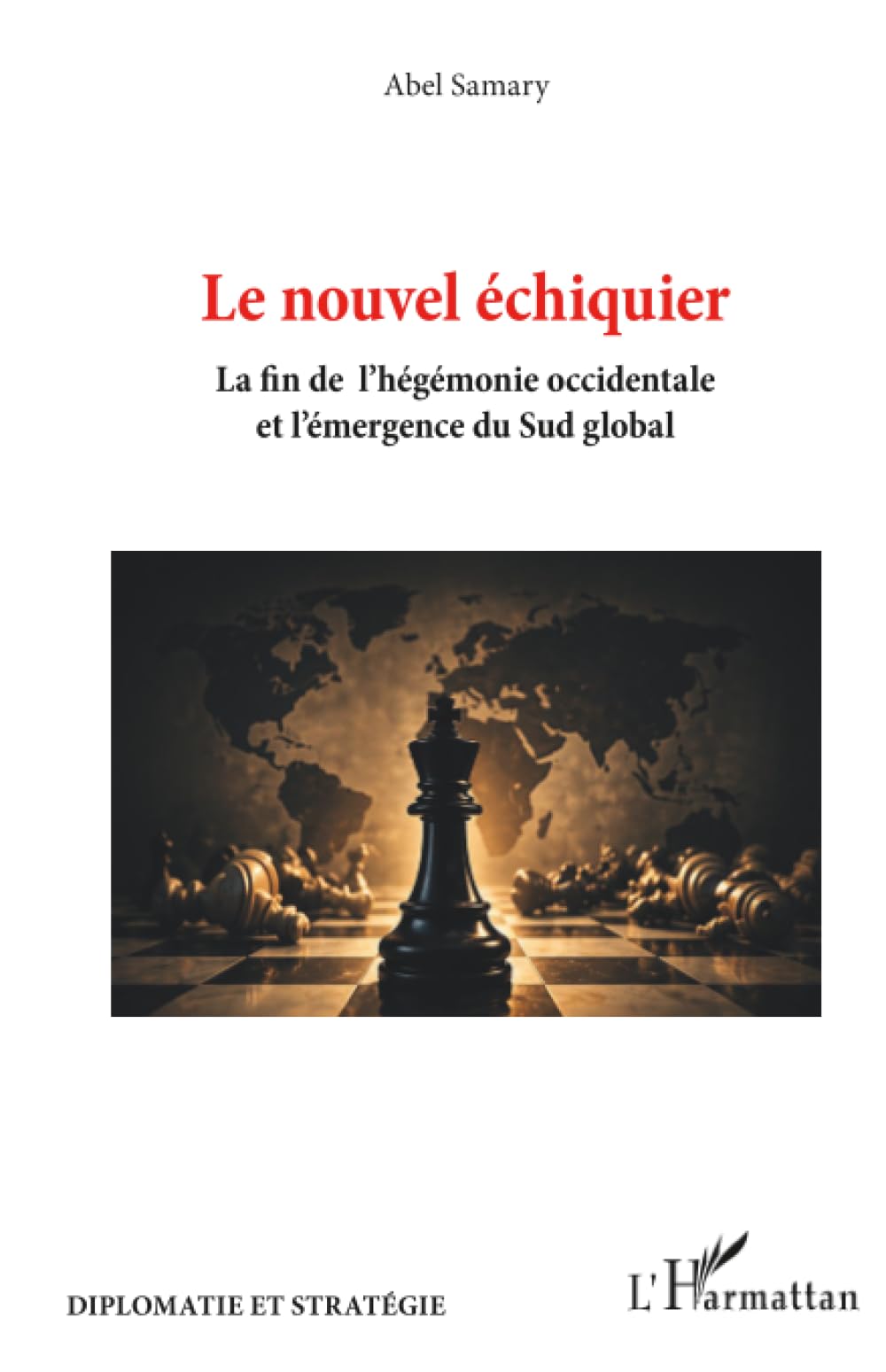 Le nouvel échiquier: La fin de l’hégémonie occidentale et l’émergence du sud global
