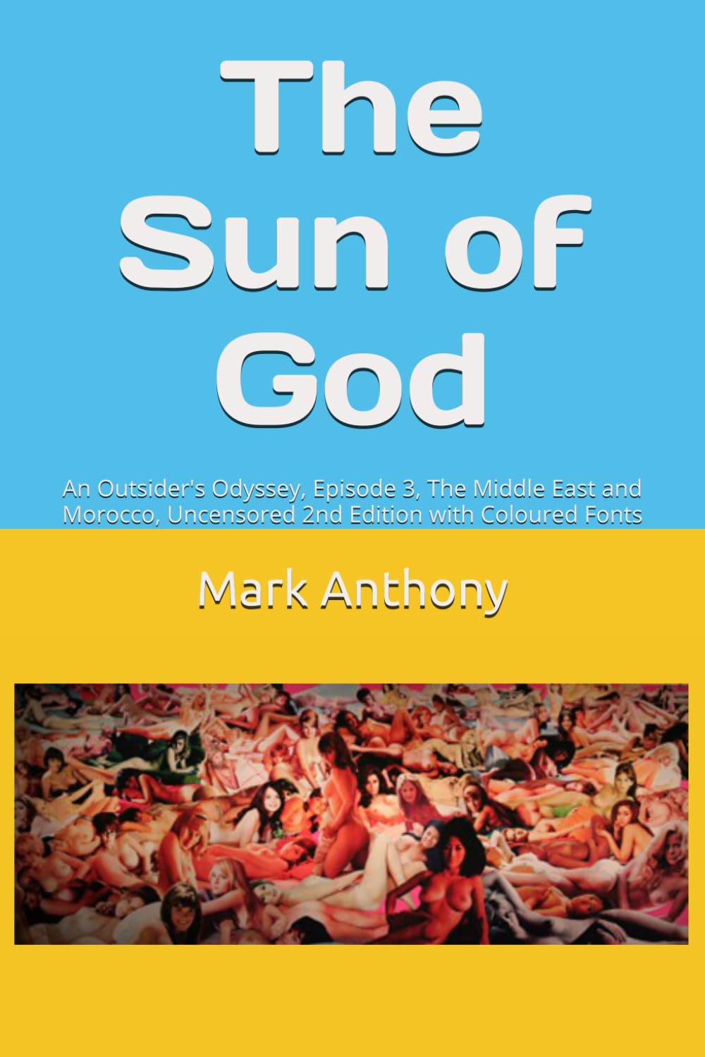 The Sun of God: An Outsider's Odyssey, Episode 3, The Middle East and Morocco, Uncensored 2nd Edition with Coloured Fonts