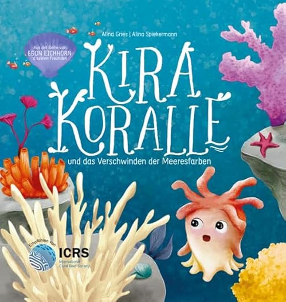 Kira Koralle: und das Verschwinden der Meeresfarben. Eine Geschichte über das Meer, die Korallenbleiche und seine Bewohner - und welche Folgen der Klimawandel haben kann. Natur-Bilderbuch ab 5 Jahre