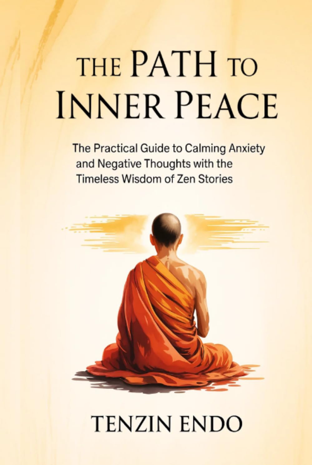 The Path to Inner Peace: The Practical Guide to Calming Anxiety and Negative Thoughts with the Timeless Wisdom of Zen Stories