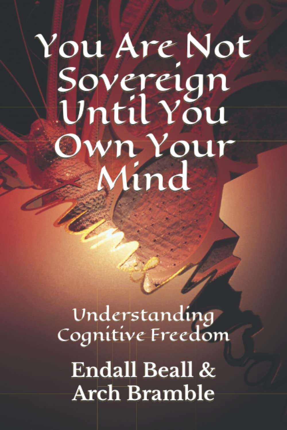 You Are Not Sovereign Until You Own Your Mind: Understanding Cognitive Freedom (New Beginnings)
