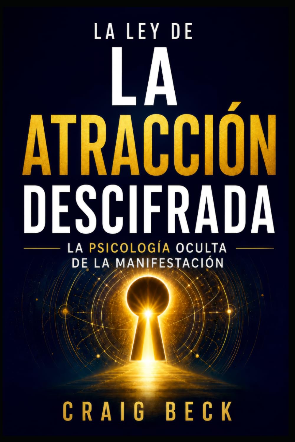 La ley de la atracción descifrada: La psicología oculta de la manifestación