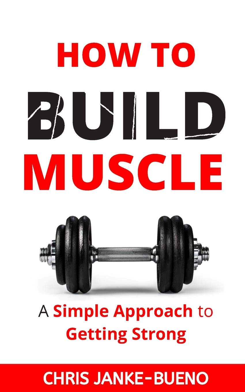 How To Build Muscle: A Simple Approach To Getting Strong