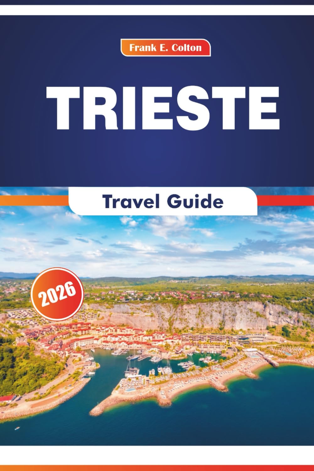 Trieste Travel Guide 2026: Exploring Culture, Art, History, and Local Cuisine in Italy’s Adriatic City