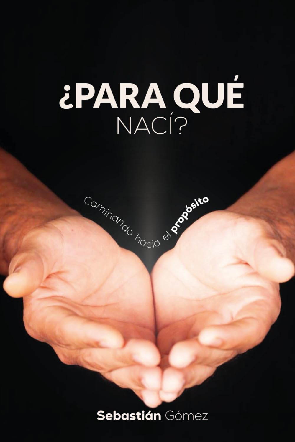 ¿Para qué nací?: Caminando hacia el propósito