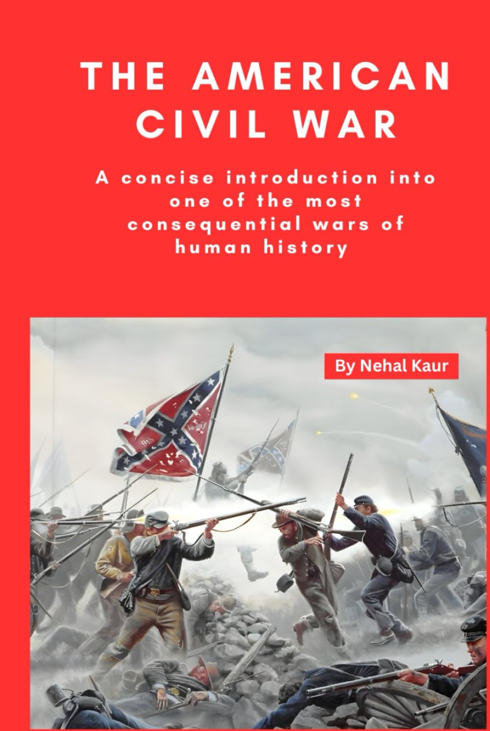 The American Civil War: A concise introduction into one of the most consequential wars of human history