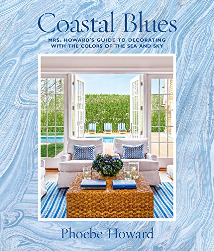 Coastal Blues: Mrs. Howard's Guide to Decorating with the Colors ...