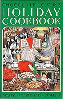 Chocolate Lover's Holiday Cookbook B000FSWB4U Book Cover