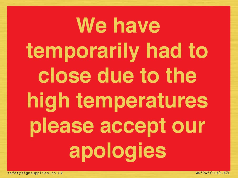 We have temporarily had to close due to the high temperatures please accept our apologies Sign - ...