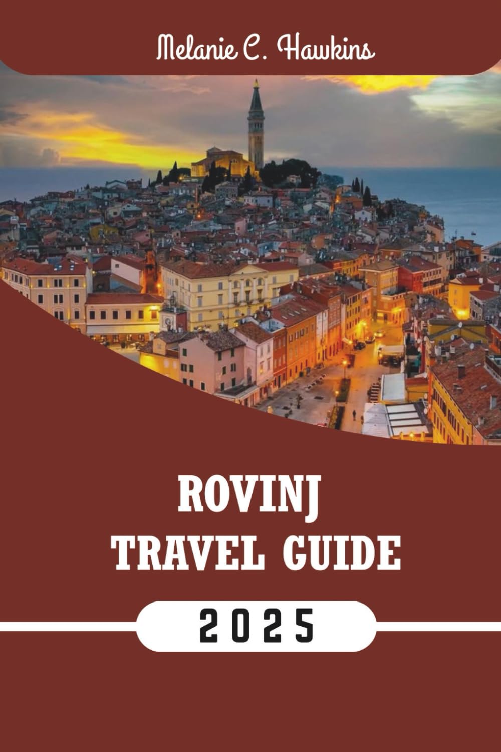 ROVINJ TRAVEL GUIDE 2025: Explore Istria’s Adriatic Gem with Local Tips, Best Itineraries, Hidden Spots, Maps & Food Highlights