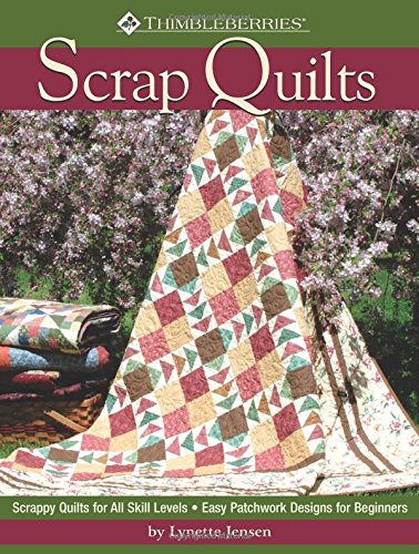 Thimbleberries Scrap Quilts: Scrappy Quilts for All Skill Levels Easy Patchwork Designs for Beginners