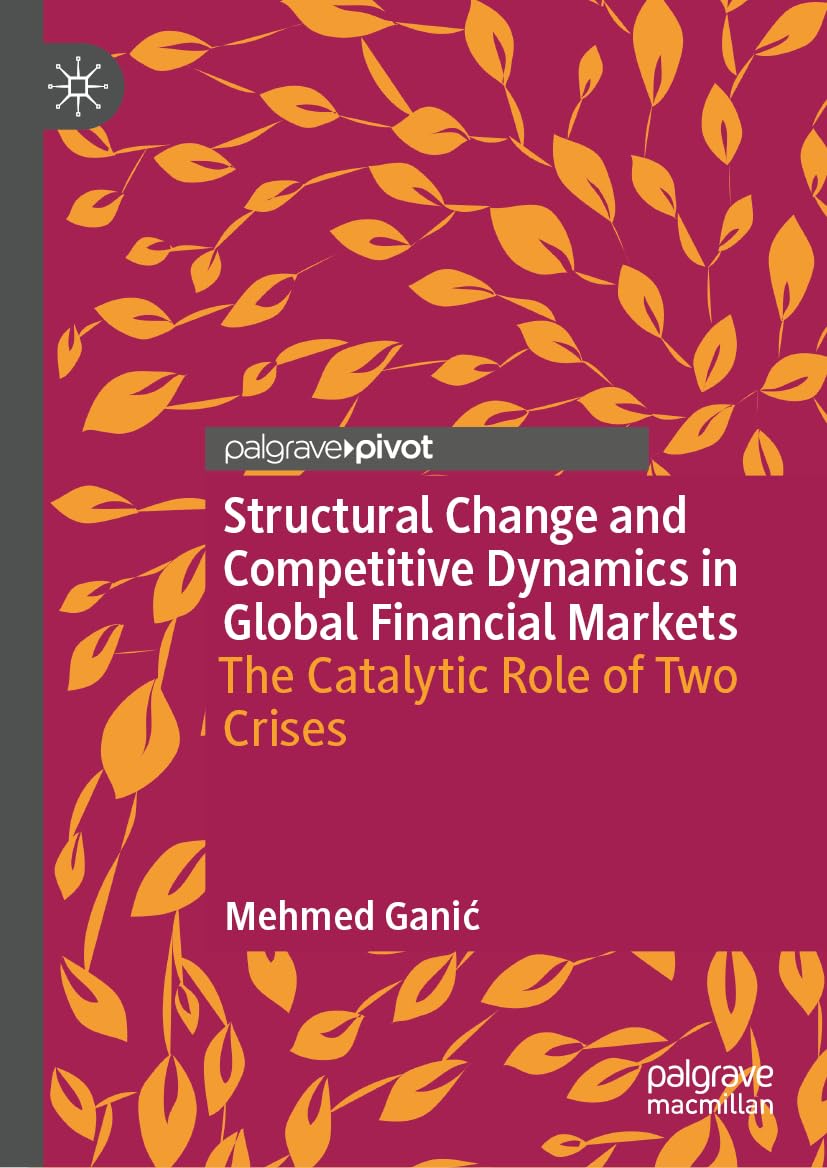 Structural Change and Competitive Dynamics in Global Financial Markets: The Catalytic Role of Two Crises